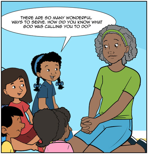 Casey looks at Mrs. Hill and says, “There are so many wonderful ways to serve. How did you know what God was calling you to do?” Mrs. Hill smiles back.