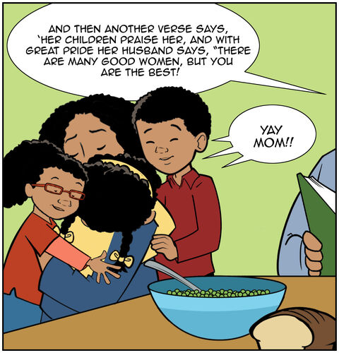 Dad continues, “And then another verse says, ‘Her children praise her, and with great pride, her husband says, “There are many good women, but you are the best!” All the children hug their mom and say, “Yay mom!”