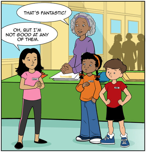 Mrs. Bell says, “That’s fantastic!” Casey and Milo nod. But Grace responds, “...Oh, but I’m not good at any of them.”