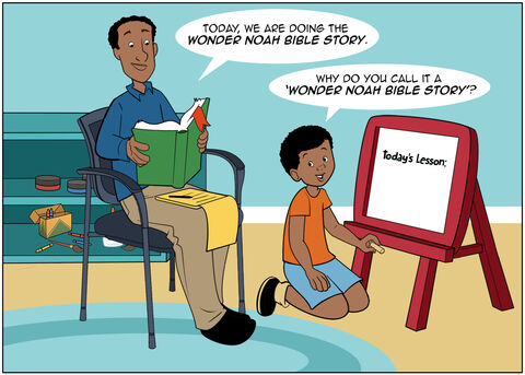 Dad and Jack are in their Sunday school classroom, getting ready for their lesson. It’s just the two of them. Jack writes “Today’s Lesson” on the board. Dad opens his Bible and says, “Today, we are doing the Wonder Noah Bible Story.”
Jack replies, “Why do you call it a Wonder Noah Bible Story?”