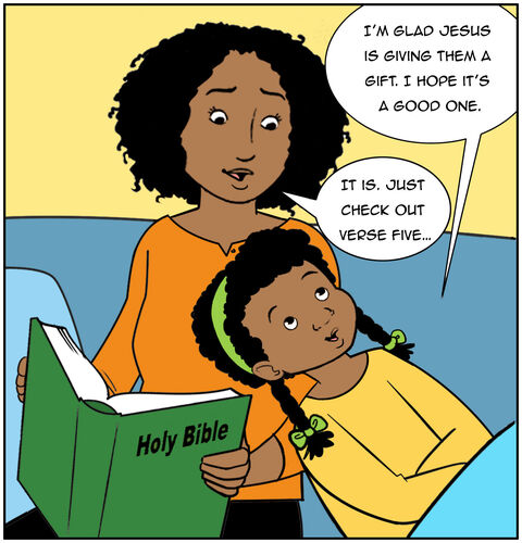 Casey leans into Mom and the Bible and says, “I’m glad Jesus is giving them a gift. I hope it’s a good one.” Mom says, “It is. Just check out verse five…”