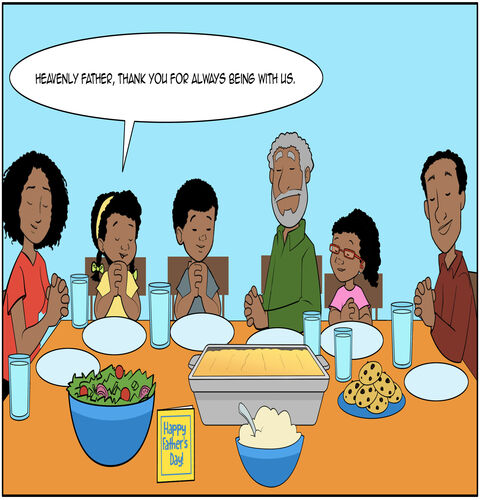 Everyone is now around the supper table and praying together. Casey is praying, “Heavenly Father, thank you for always being with us.” A new card on the table has a cover that says, “Happy Father’s Day.”
