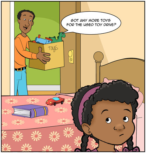 Dad, with a box with the word “toys” on it, enters Casey’s room. “Got any more toys for the used toy drive?” Casey is at her desk by the window. Her back is to her dad, and we don’t see what Casey is doing.
