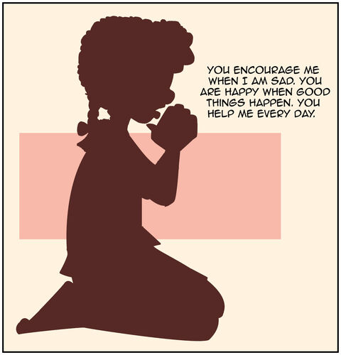 Casey is in a prayer silhouette. Casey continues, “ You encourage me when I am sad. You are happy when good things happen. You help me every day. ”